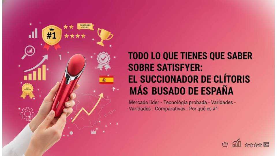 Todo lo que tienes que saber sobre Satisfyer: el succionador de clítoris más buscado de España